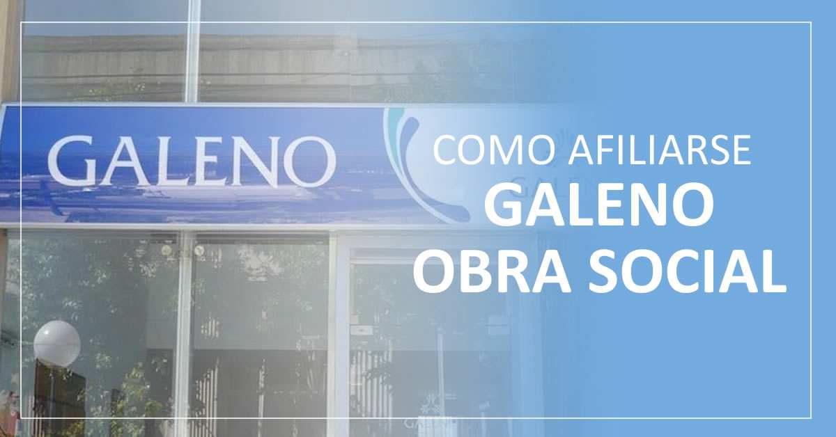 guía para afiliarse a la obra social y prepaga galeno salud argentina