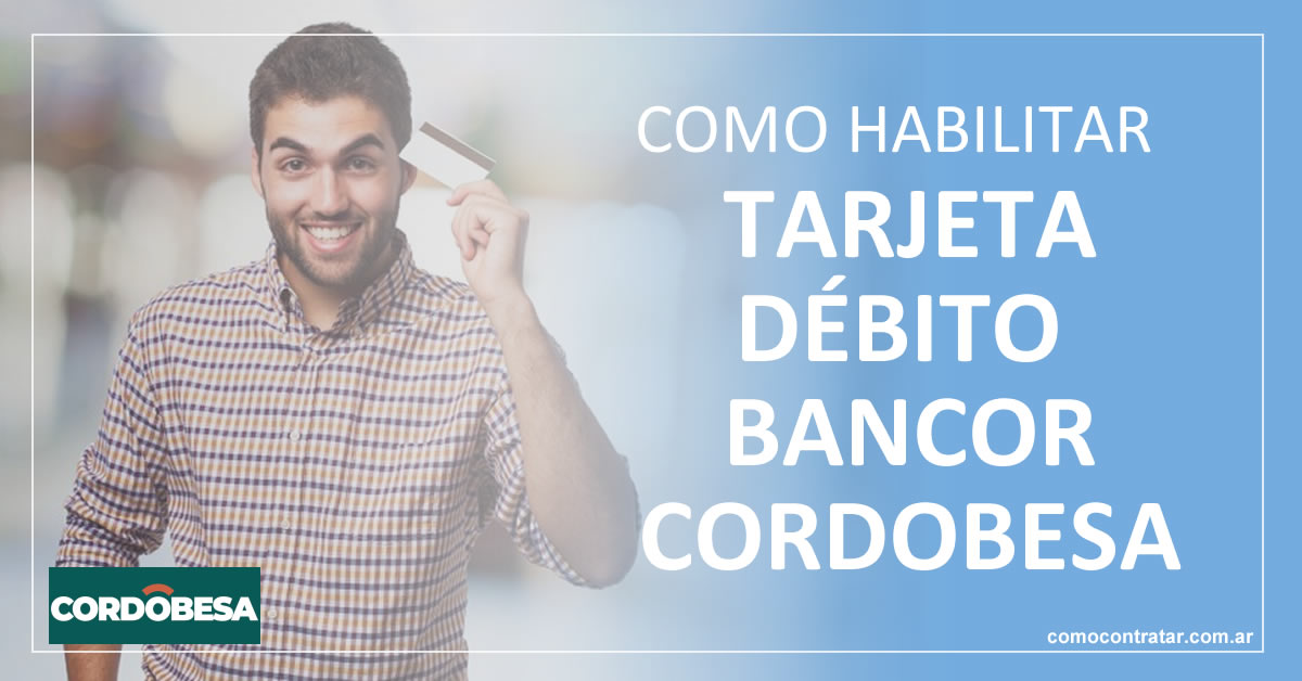 como habilitar tarjeta de débito bancor cordobesa mastercard